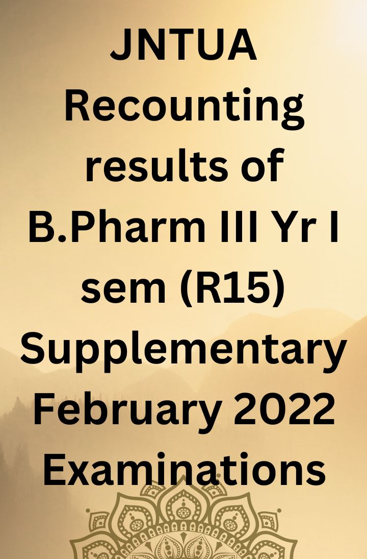 JNTUA Recounting results of B.Pharm III Yr I sem (R15) Supplementary February 2022 Examinations